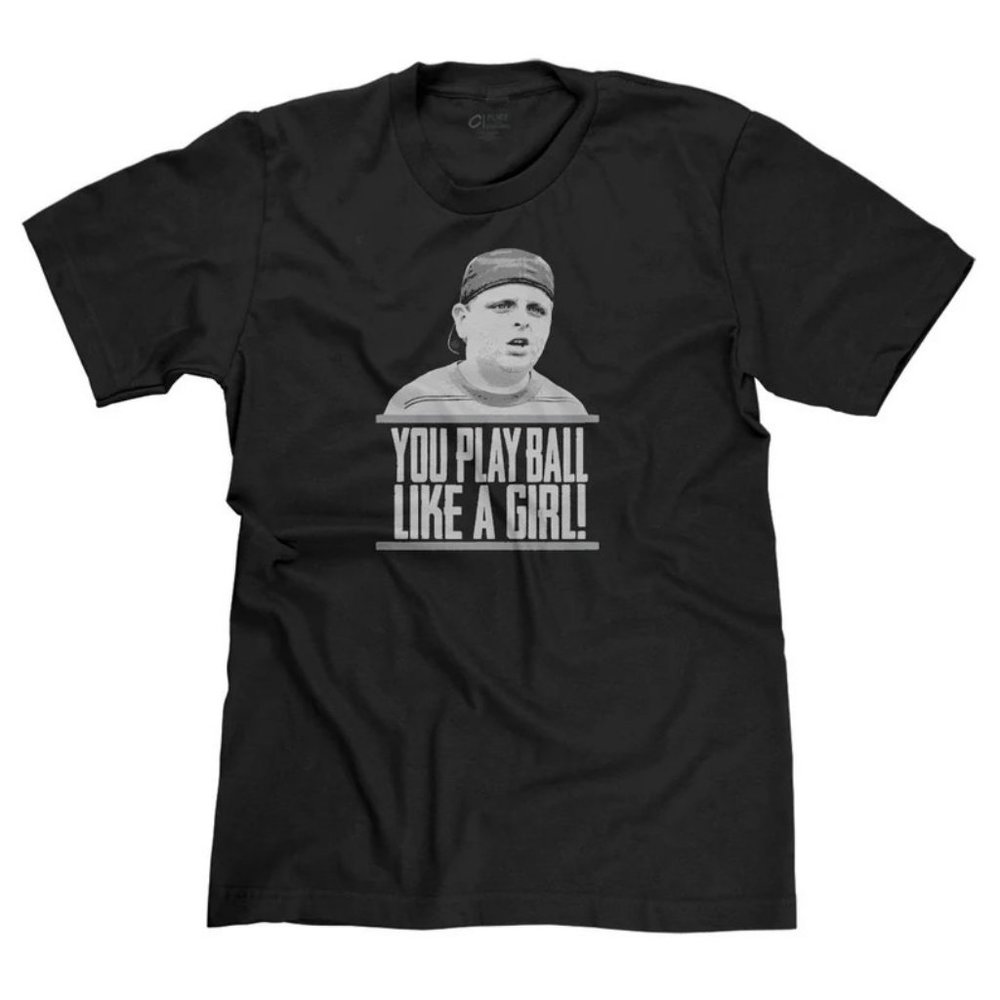 You Play Ball Like A Girl The Sandlot Ham Porter Funny Baseball 90s Movie Tee